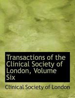 Transactions of the Clinical Society of London, Volume Six 0554503816 Book Cover