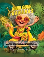 Nana Gone Bananas: A Wild Bedtime Adventure Full of Family Laughs, Grandma Love, and Banana Fun! B0FCMW87S2 Book Cover