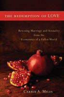 The Redemption of Love: Rescuing Marriage and Sexuality from the Economics of a Fallen World 1587431505 Book Cover