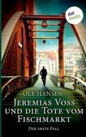 Jeremias Voss Und Die Tote Vom Fischmarkt - Der Erste Fall (German Edition) 3961485232 Book Cover