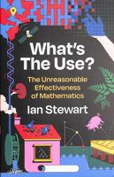 What's the Use?: The Unreasonable Effectiveness of Mathematics 1781259429 Book Cover