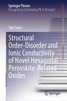 Structural Order-Disorder and Ionic Conductivity of Novel Hexagonal Perovskite-Related Oxides (Springer Theses) 9819206375 Book Cover