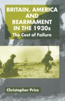 Britain, America and Rearmament in the 1930's: The Cost of Failure 0333922921 Book Cover
