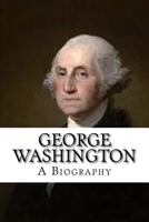 George Washington: A Biography 1541195736 Book Cover