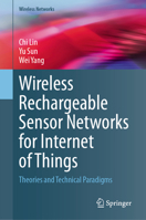 Wireless Rechargeable Sensor Networks for Internet of Things: Theories and Technical Paradigms (Wireless Networks) 9819795427 Book Cover