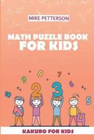 Math Puzzle Book For Kids: Kakuro For Kids 1796739960 Book Cover