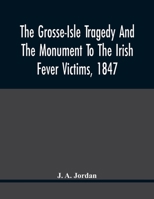 The Grosse-Isle Tragedy and the Monument to the Irish Fever Victims, 1847 1016283326 Book Cover
