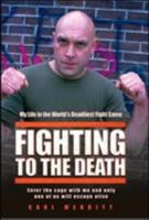 Fighting to the Death: My Life in the World's Deadliest Fight Game 184454690X Book Cover