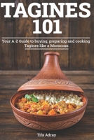 Tagines 101: Your A-Z Guide to buying, preparing and cooking Tagines like a Moroccan B08GFL6S8W Book Cover
