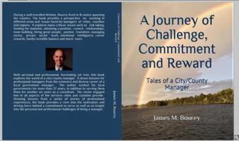 A Journey of Challenge, Commitment and Reward: Tales of a City/County Manager 1735081116 Book Cover