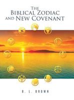 The Biblical Zodiac and New Covenant 1545655545 Book Cover