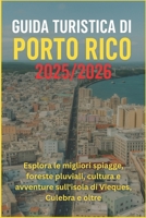 Guida turistica di Porto Rico 2025/2026: Esplora le migliori spiagge, foreste pluviali, cultura e avventure sull'isola di Vieques, Culebra e oltre (Italian Edition) B0FKC2S6S6 Book Cover