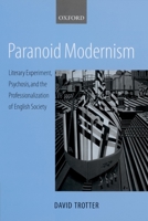 Paranoid Modernism: Literary Experiment, Psychosis, and the Professionalization of English Society 0198187556 Book Cover