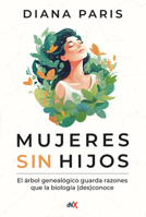 Mujeres sin hijos: El árbol genealógico guarda razones que la biología (des)conoce (Spanish Edition) 9876098403 Book Cover