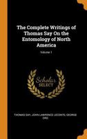 The complete writings of Thomas Say on the entomology of North America 136109205X Book Cover