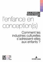 L'Enfance En Conception(s): Comment Les Industries Culturelles s'Adressent-Elles Aux Enfants ? 2807608086 Book Cover