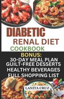 Diabetic Renal Diet Cookbook: Quick and Easy Delicious Low-Sugar, Low Sodium, Potassium, and Phosphorus Diabetic Recipes to Manage Your Diabetes and Kidney Disease B0CV4LSJHK Book Cover
