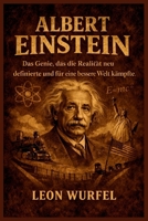 Albert Einstein: Das Genie, das die Realität neu definierte und für eine bessere Welt kämpfte (German Edition) B0GVGKD89G Book Cover
