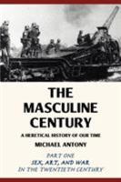 The Masculine Century: A Heretical History of Our Time 0595456448 Book Cover