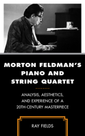 Morton Feldman's Piano and String Quartet: Analysis, Aesthetics, and Experience of a 20th-Century Masterpiece 1538172275 Book Cover