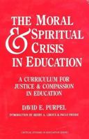 Moral and Spiritual Crisis in Education: A Curriculum for Justice and Compassion in Education (Critical Studies in Education Series) 089789152X Book Cover