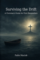 Surviving the Drift: A Christian's guide for first responders B0FQD2LKSZ Book Cover