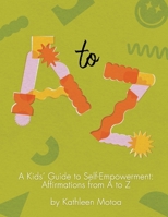A Kids’ Guide to Self-Empowerment: Affirmations from A to Z: ('Lemongrass' Color Edition) B0CPJDJK76 Book Cover