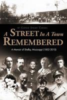 A Street in a Town Remembered: A Memoir of Shelby, Mississippi (1852-2010) 1936946351 Book Cover