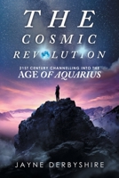The Cosmic Revolution: 21st Century Channelling into the Age of Aquarius 1982287330 Book Cover