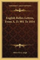 English Belles-lettres From A.D. 901 to 1834 With Special Introduction and Biographical Notes by Oliver H.G. Leigh 1171903006 Book Cover