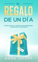 El Regalo de Un Día: "Disfruta de la Aventura Encontrando Tesoros en tu Presente" B0CKYY8YLJ Book Cover