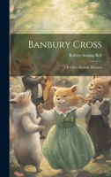 Banbury Cross: & Other Nursery Rhymes 1147645922 Book Cover