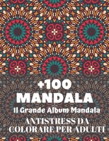 +100 Mandala il grande album mandala antistress da colorare per adulti: Mandala libri da colorare per adulti ; Mandala antistress da colorare per ... e il relax e la meditazione (Italian Edition) B086PVSGCL Book Cover