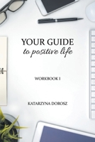 Your Guide to Positive Life (Workbook) 0578843951 Book Cover