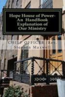 Hope House of Power- An Handbook Explanation of Our Ministry: Rules;regulations;plans;explanations;mission Statement 1480070955 Book Cover