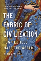 The Fabric of Civilization: How Textiles Made the World 1541617622 Book Cover