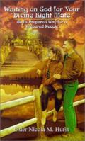 Waiting on God for Your Divine Right Mate: God's Prepared Way for a Prepared People 0759645841 Book Cover