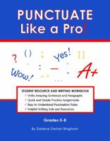 PUNCTUATE Like a Pro!: Student Resource and Writing Workbook 099863820X Book Cover