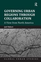 Governing Urban Regions Through Collaboration: A View from North America 1472435591 Book Cover