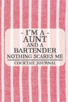 I'm a Aunt and a Bartender Nothing Scares Me Cocktail Journal: Blank Cocktail Journal to Write in for Women, Bartenders, Drink and Alcohol Log, Document all Your Special Recipes and Notes for Your Fav 1674922043 Book Cover