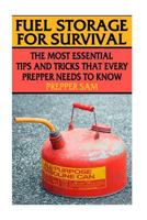 Fuel Storage for Survival: The Most Essential Tips and Tricks That Every Prepper Needs to Know: (Survival Guide, Prepping) 198204635X Book Cover