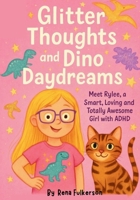 Glitter Thoughts and Dino Daydreams: Meet Rylee, a Smart, Loving and Totally Awesome Girl with ADHD B0FHW8ZDDM Book Cover