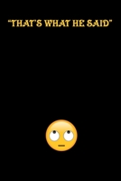 That's what he said Journal: the famous quote you say to win a conversation 167526645X Book Cover