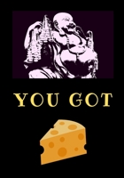 YOU GOT: CHEESE B084P859T6 Book Cover