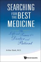 Searching for the Best Medicine: The Life and Times of a Doctor and Patient 9814425508 Book Cover