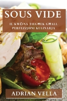 Sous Vide: Il-Kwcina Tieghek Ghall-Perfezzjoni Kulinarja (Maltese Edition) 1835594778 Book Cover
