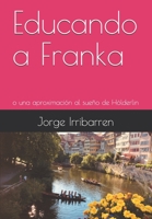 Educando a Franka: o una aproximación al sueño de Hölderlin B08QWYF9YX Book Cover