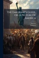 The Emigrant's Guide, Or, A Picture Of America 1178909328 Book Cover