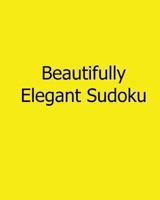 Beautifully Elegant Sudoku: Easy to Read, Large Grid Sudoku Puzzles 1482535459 Book Cover