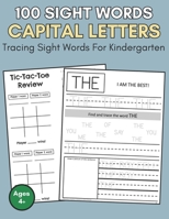 100 Sight Words Capital Letters: Tracing Sight Words For Kindergarten, Tracing Sight Words Worksheets, Sight Words In Kindergarten B0CNL7YBBV Book Cover